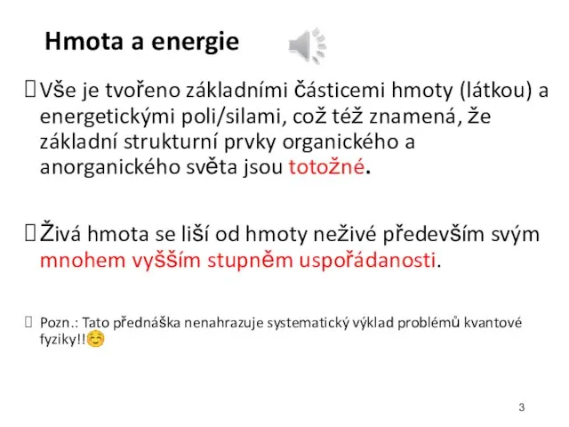 Hmota a energie Vše je tvořeno základními částicemi hmoty (látkou) a