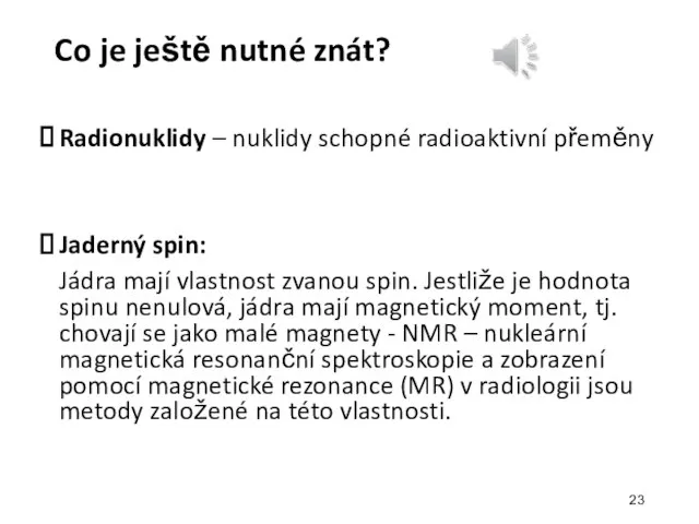 Co je ještě nutné znát? Radionuklidy – nuklidy schopné radioaktivní přeměny