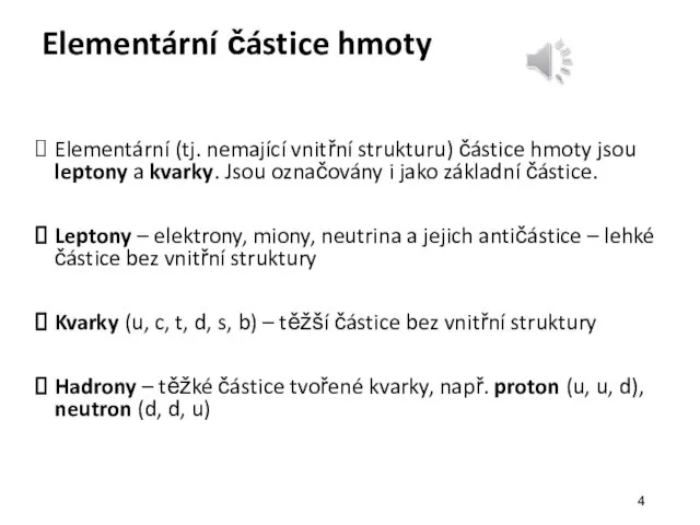 Elementární částice hmoty Elementární (tj. nemající vnitřní strukturu) částice hmoty jsou