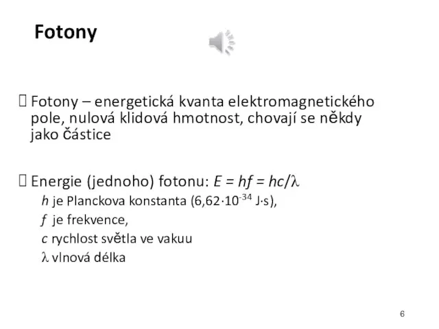 Fotony Fotony – energetická kvanta elektromagnetického pole, nulová klidová hmotnost, chovají