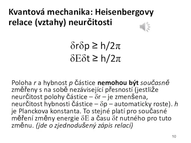 Kvantová mechanika: Heisenbergovy relace (vztahy) neurčitosti δrδp ≥ h/2π δΕδt ≥