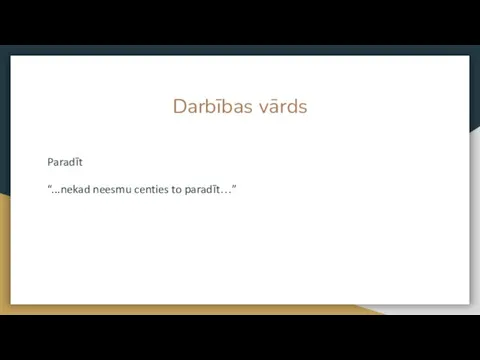 Darbības vārds Paradīt “...nekad neesmu centies to paradīt…”