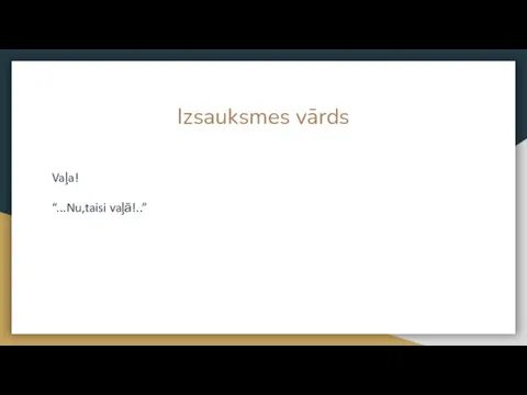 Izsauksmes vārds Vaļa! “...Nu,taisi vaļā!..”