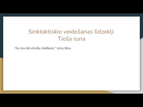 Sinktaktiskie veidošanas līdzekļi: Tieša runa “Tas tev kā virieša cilvēkam,” teica tēvs.