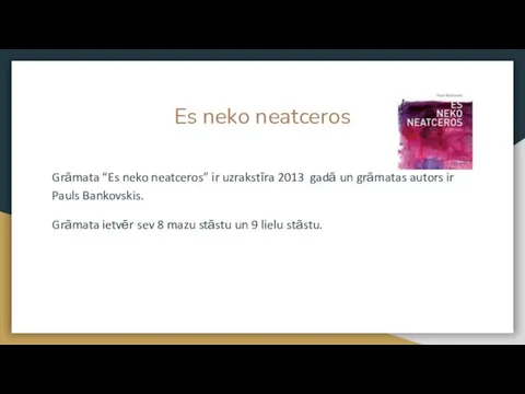 Es neko neatceros Grāmata “Es neko neatceros” ir uzrakstīra 2013 gadā