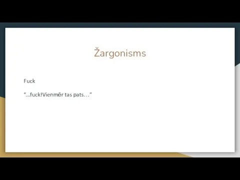 Žargonisms Fuck “...fuck!Vienmēr tas pats…”