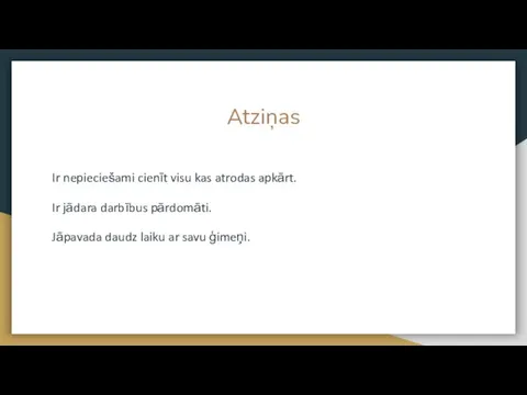 Atziņas Ir nepieciešami cienīt visu kas atrodas apkārt. Ir jādara darbībus