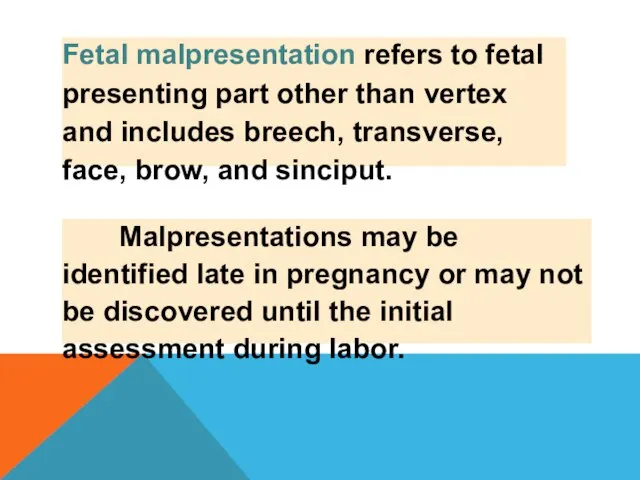 Fetal malpresentation refers to fetal presenting part other than vertex and