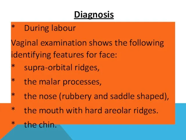 Diagnosis * During labour Vaginal examination shows the following identifying features