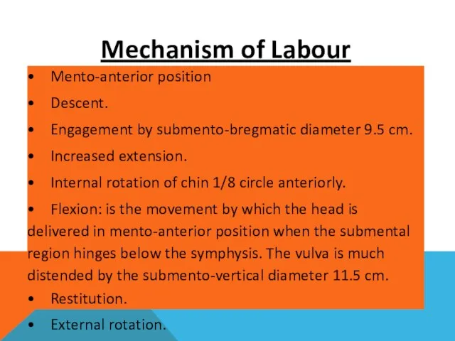 Mechanism of Labour • Mento-anterior position • Descent. • Engagement by