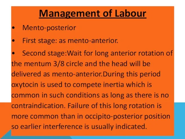 Management of Labour • Mento-posterior • First stage: as mento-anterior. •