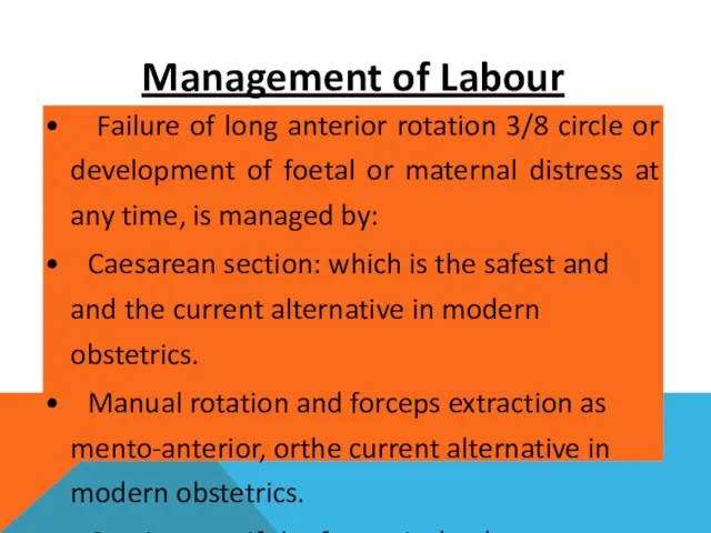 Management of Labour • Failure of long anterior rotation 3/8 circle
