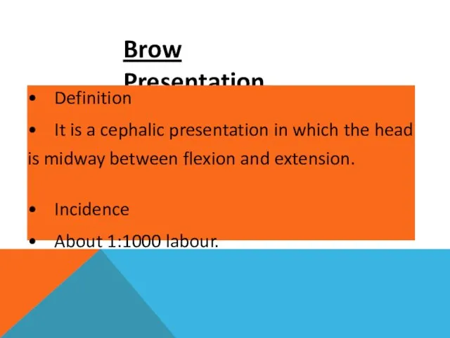 Brow Presentation • Definition • It is a cephalic presentation in