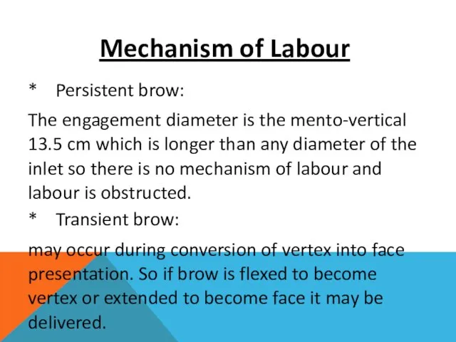 Mechanism of Labour * Persistent brow: The engagement diameter is the