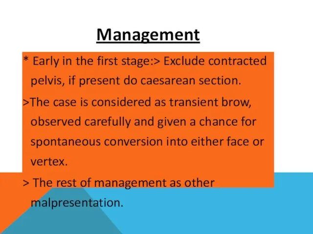 Management * Early in the first stage:> Exclude contracted pelvis, if