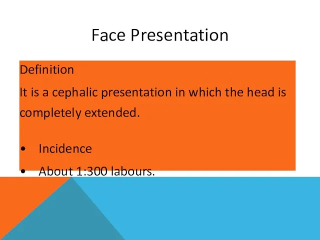 Face Presentation Definition It is a cephalic presentation in which the