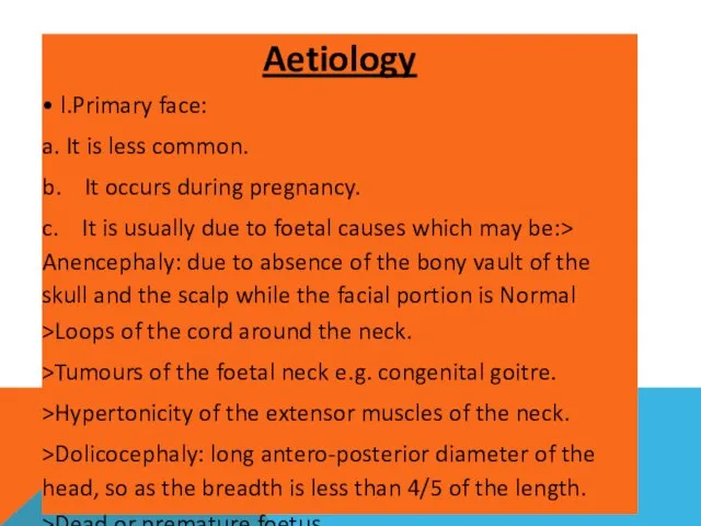 Aetiology • l.Primary face: a. It is less common. b. It