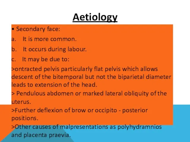Aetiology • Secondary face: a. It is more common. b. It