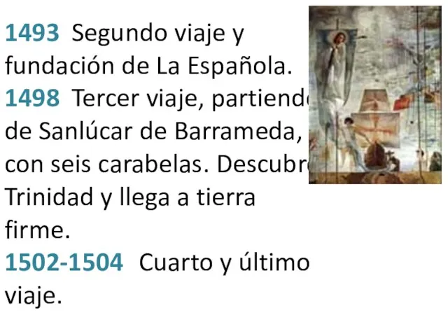 1493 Segundo viaje y fundación de La Española. 1498 Tercer viaje,