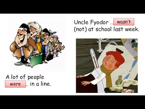 A lot of people ……………… in a line. Uncle Fyodor ………………