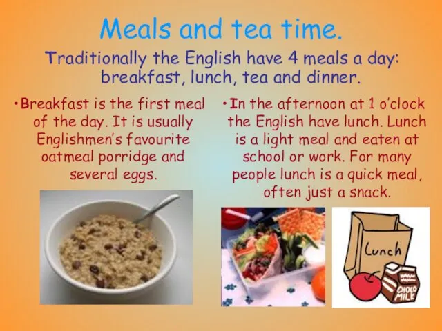 Meals and tea time. Traditionally the English have 4 meals a