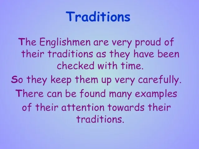 Traditions The Englishmen are very proud of their traditions as they