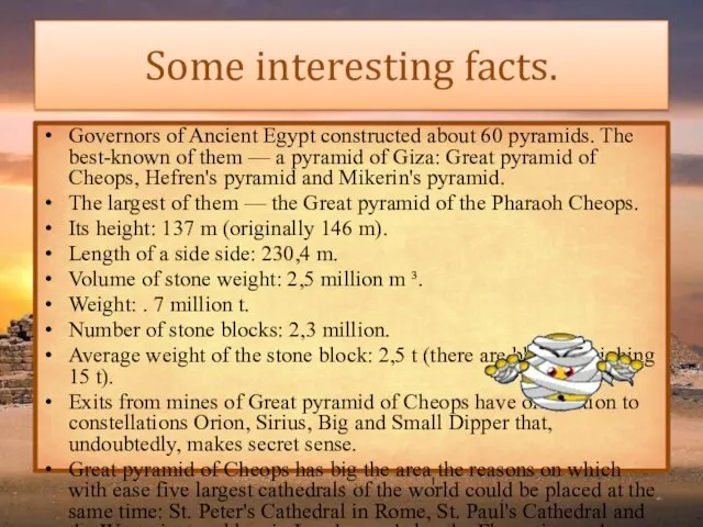 Some interesting facts. Governors of Ancient Egypt constructed about 60 pyramids.