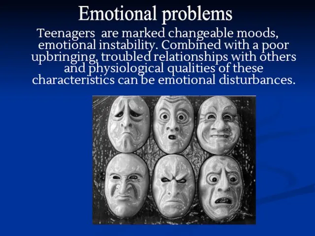 Teenagers are marked changeable moods, emotional instability. Combined with a poor