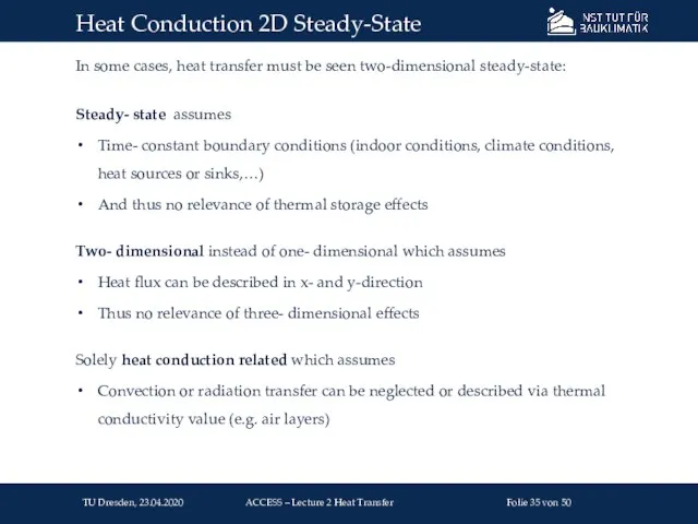 In some cases, heat transfer must be seen two-dimensional steady-state: Steady-