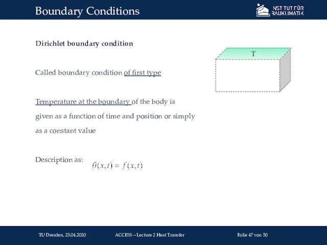 Dirichlet boundary condition Called boundary condition of first type Temperature at