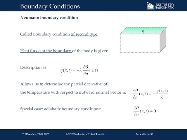 Neumann boundary condition Called boundary condition of second type Heat flux