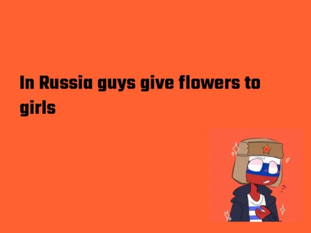 In Russia guys give flowers to girls