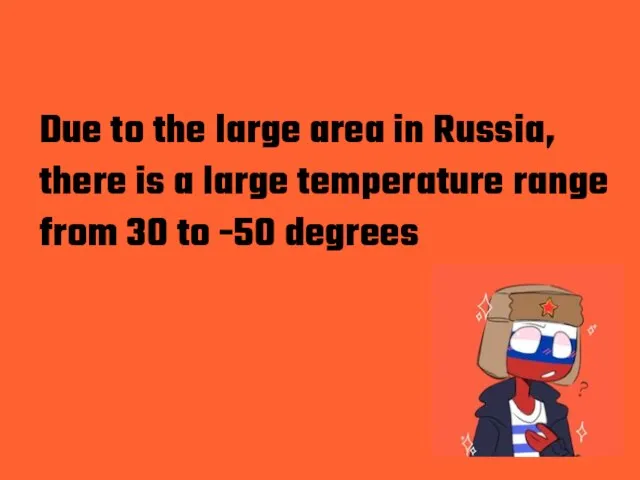 Due to the large area in Russia, there is a large