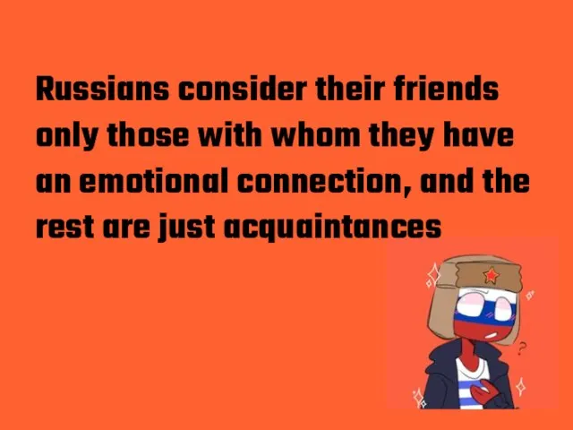 Russians consider their friends only those with whom they have an