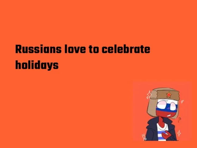 Russians love to celebrate holidays