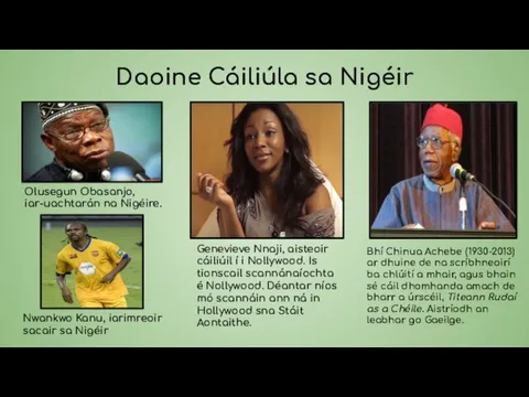 Daoine Cáiliúla sa Nigéir Olusegun Obasanjo, iar-uachtarán na Nigéire. Genevieve Nnaji,