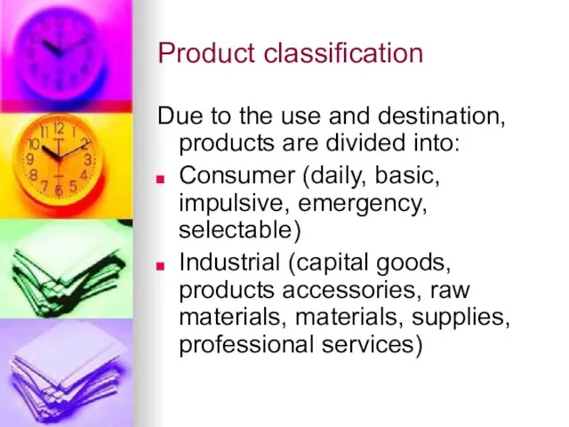 Product classification Due to the use and destination, products are divided