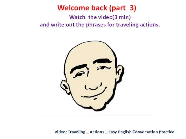 Watch the video(3 min) and write out the phrases for traveling