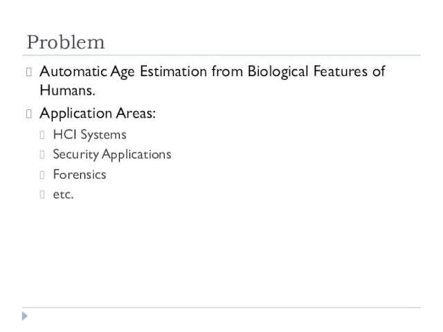 Problem Automatic Age Estimation from Biological Features of Humans. Application Areas: