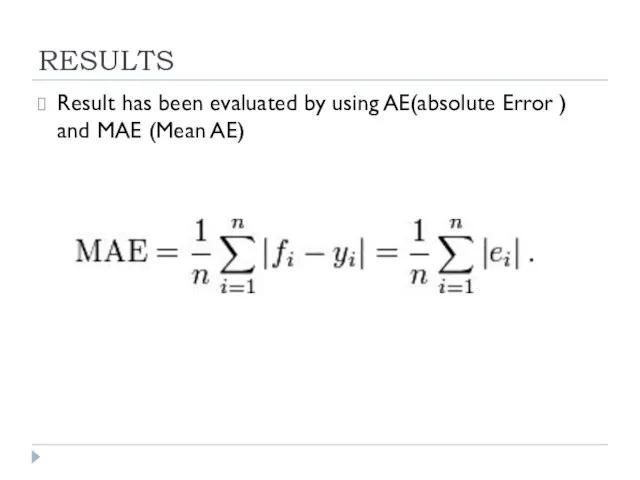 RESULTS Result has been evaluated by using AE(absolute Error ) and MAE (Mean AE)