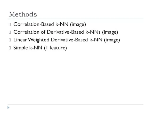 Methods Correlation-Based k-NN (image) Correlation of Derivative-Based k-NNs (image) Linear Weighted