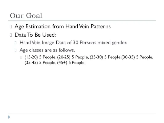 Our Goal Age Estimation from Hand Vein Patterns Data To Be