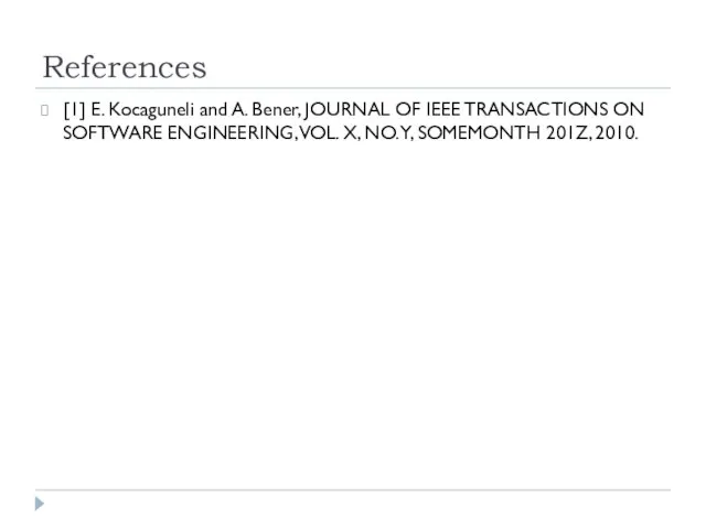 References [1] E. Kocaguneli and A. Bener, JOURNAL OF IEEE TRANSACTIONS