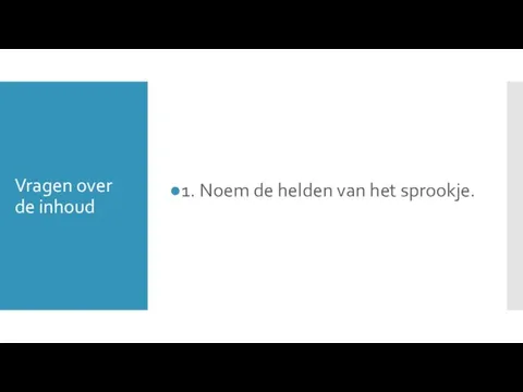 Vragen over de inhoud 1. Noem de helden van het sprookje.