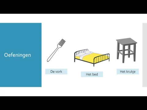 Oefeningen Het bed Het krukje De vork