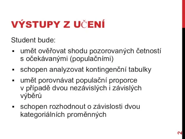 VÝSTUPY Z UČENÍ Student bude: umět ověřovat shodu pozorovaných četností s