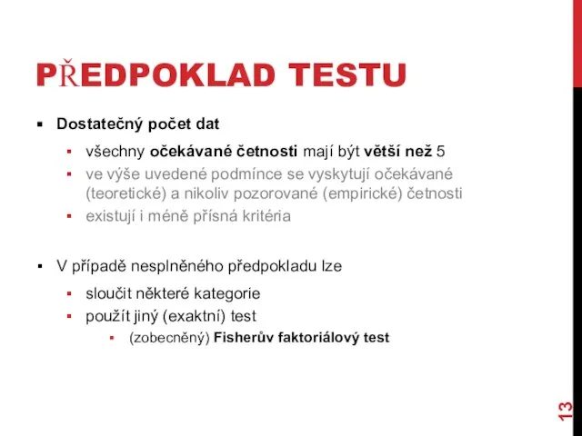 PŘEDPOKLAD TESTU Dostatečný počet dat všechny očekávané četnosti mají být větší