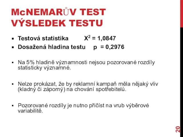 McNEMARŮV TEST VÝSLEDEK TESTU Testová statistika X2 = 1,0847 Dosažená hladina