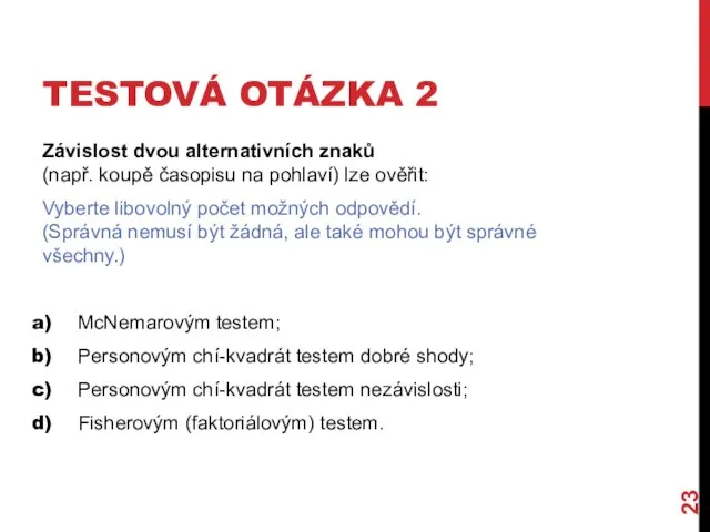 TESTOVÁ OTÁZKA 2 Závislost dvou alternativních znaků (např. koupě časopisu na