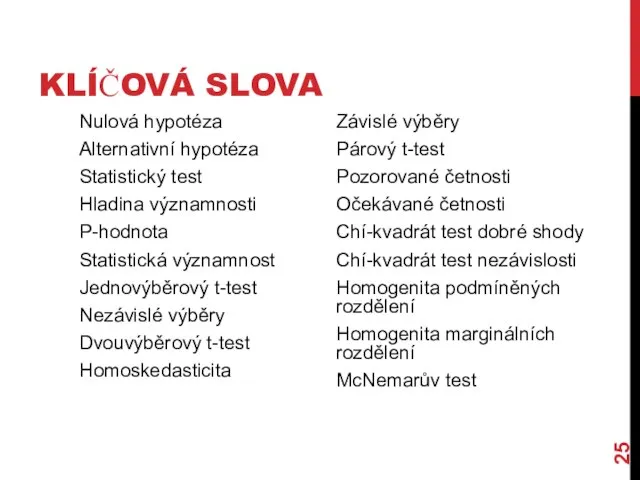 KLÍČOVÁ SLOVA Nulová hypotéza Alternativní hypotéza Statistický test Hladina významnosti P-hodnota